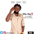 BEE JHAY TEE - Who Dey