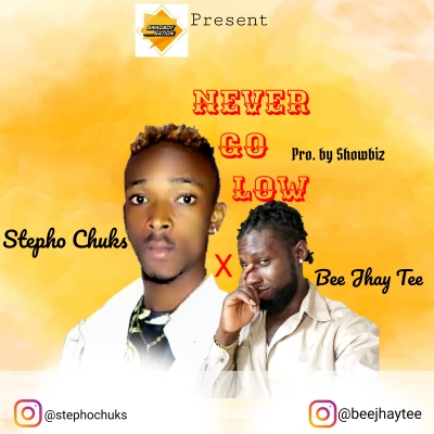 BEE JHAY TEE - Stepho Chuks x Bee Jhay Tee - Never Go Low