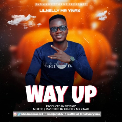 Lilnelly Mr Yinax - Lilnelly Mr Yinax _Way Up _ Prod. @Veysigz @lilnellymryinax