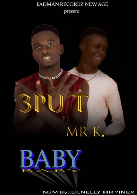 BADMAN RECORDZ - BABY-3PuT ft Mr K- Prod.Lilnelly Mr Yinax 