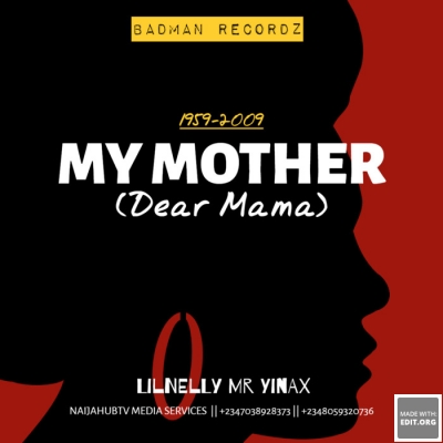 Lilnelly Mr Yinax - Lilnelly Mr Yinax_My Mother (Dear Mama)- Prod.  @lilnellymryinax